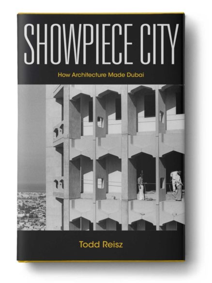 Showpiece City: How Architecture Made Dubai, Stanford University Press, 2020